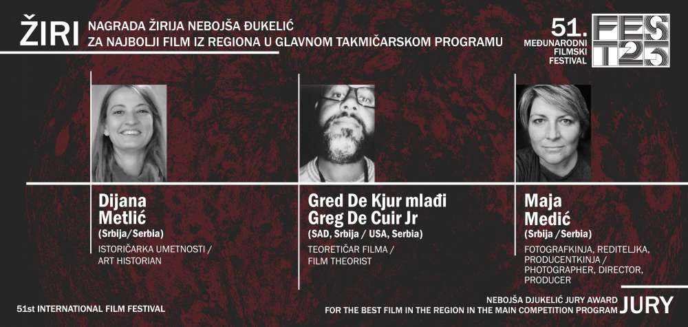 JURY FOR “NEBOJŠA ĐUKELIĆ“ AWARD  FOR THE BEST FILM OF THE REGION IN THE MAIN COMPETITION PROGRAME